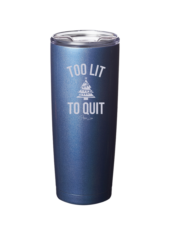 Too Lit To Quit Laser Etched Tumbler