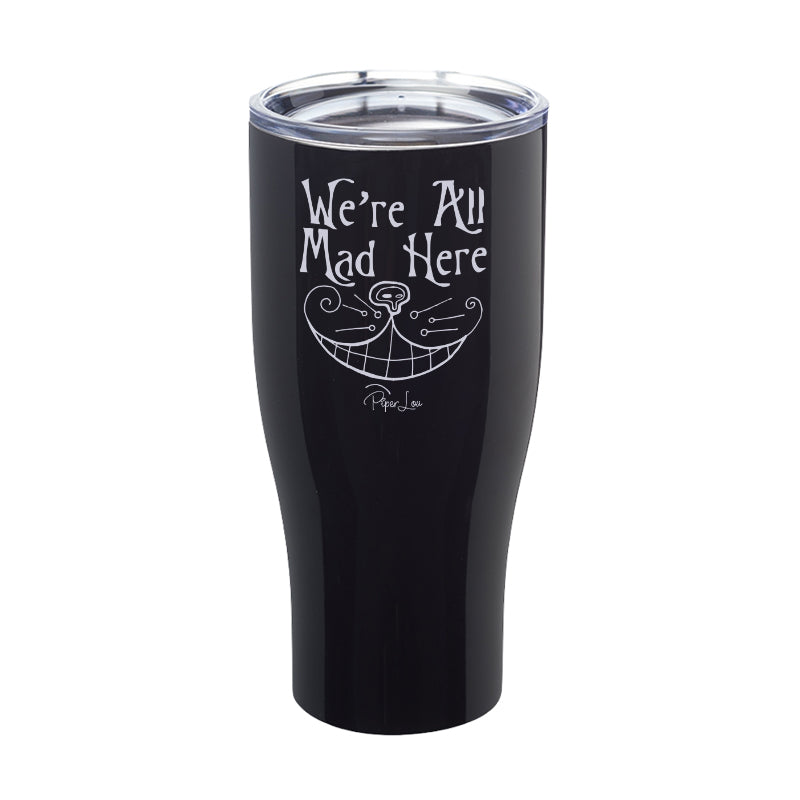 We're All Mad Here Laser Etched Tumbler