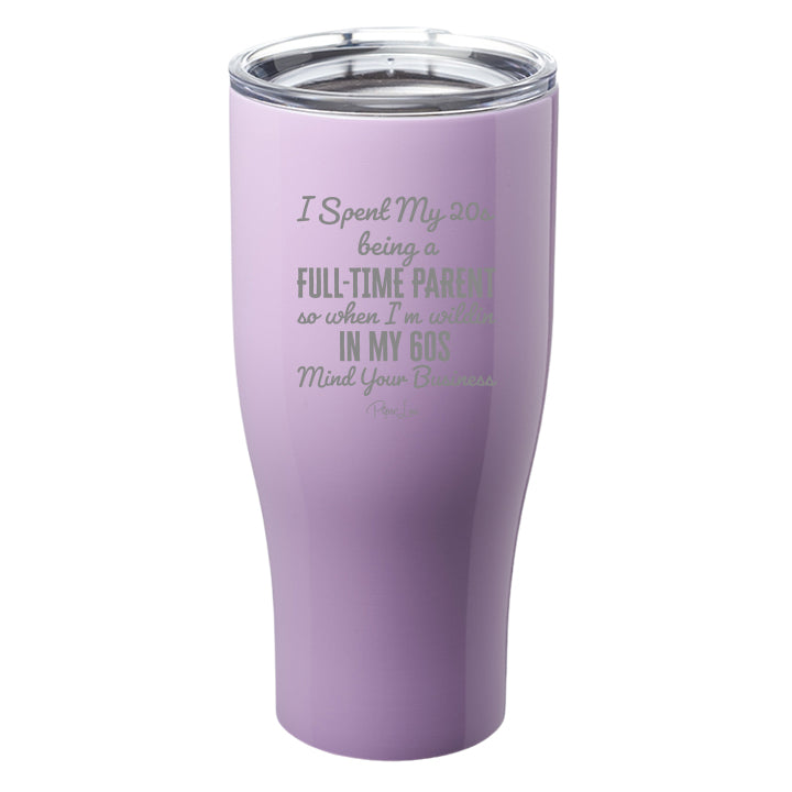 I Spent My 20s Being A Full Time Parent Laser Etched Tumbler