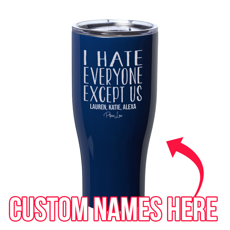 I Hate Everyone Except Us (CUSTOM) Laser Etched Tumbler