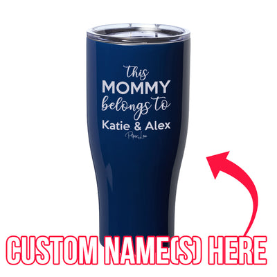 This Mommy Belongs To (CUSTOM) Laser Etched Tumbler