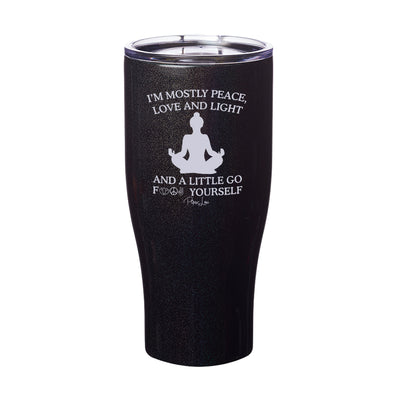 I'm Mostly Peace Love And Light And A Little Go Fuck Yourself Laser Etched Tumbler