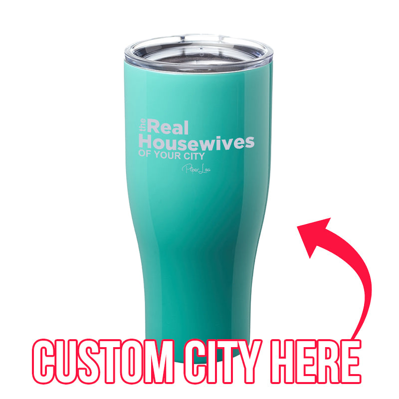 The Real Housewives Of (CUSTOM) Laser Etched Tumbler