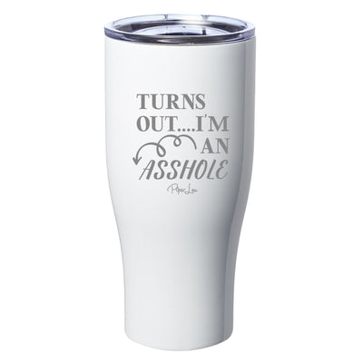 Turns Out I Am An Asshole Laser Etched Tumbler