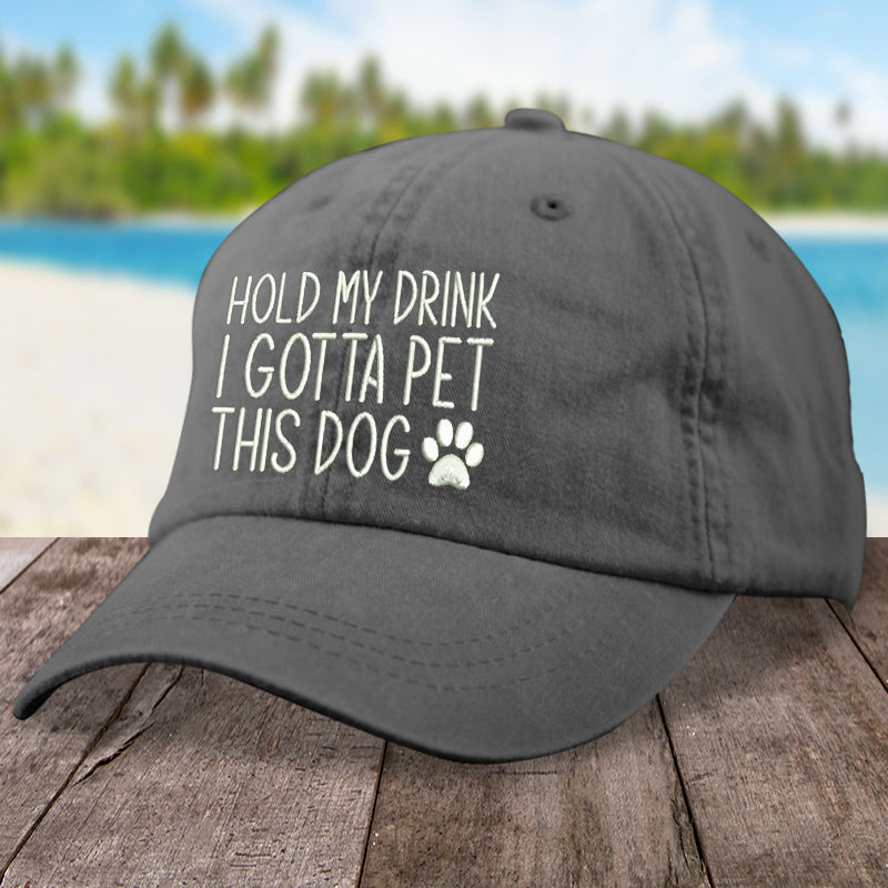 Hold My Drink I Gotta Pet This Dog Hat