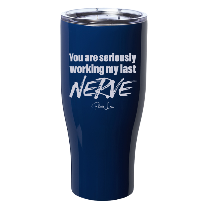 You Are Seriously Working My Last Nerve Laser Etched Tumbler