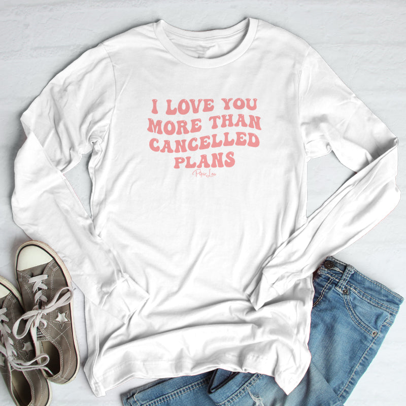 I Love You More Than Cancelled Plans Outerwear