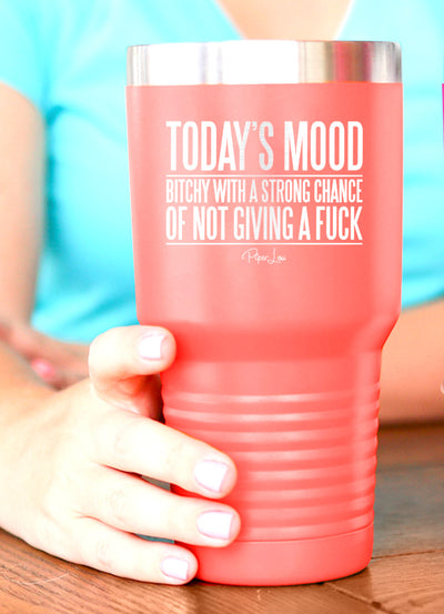 Today's Mood- Bitchy With A Strong Chance of Not Giving A Fuck Laser Etched Tumbler