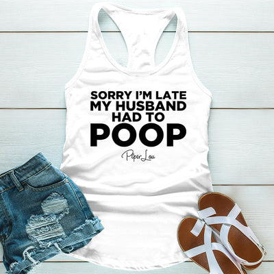 Sorry I'm Late My Husband Had To Poop