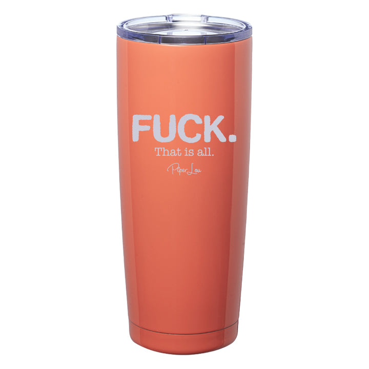 Fuck. That Is All Laser Etched Tumbler