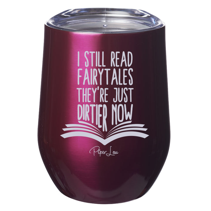 I Still Read Fairy Tales, They're Just Dirtier Now Laser Etched Tumbler