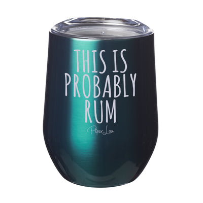 This Is Probably Rum Laser Etched Tumbler