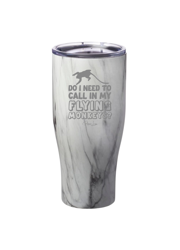 Do I Need to Call In My Flying Monkeys Laser Etched Tumbler