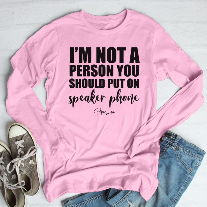 I'm Not A Person You Should Put On Speaker Phone Outerwear
