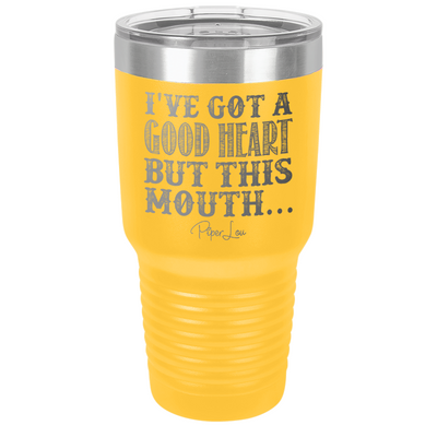 I've Got A Good Heart, But This Mouth Old School Tumbler