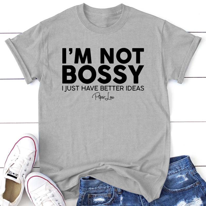 I'm Not Bossy I Just Have Better Ideas