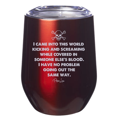 I Came Into This World Kicking and Screaming Laser Etched Tumbler