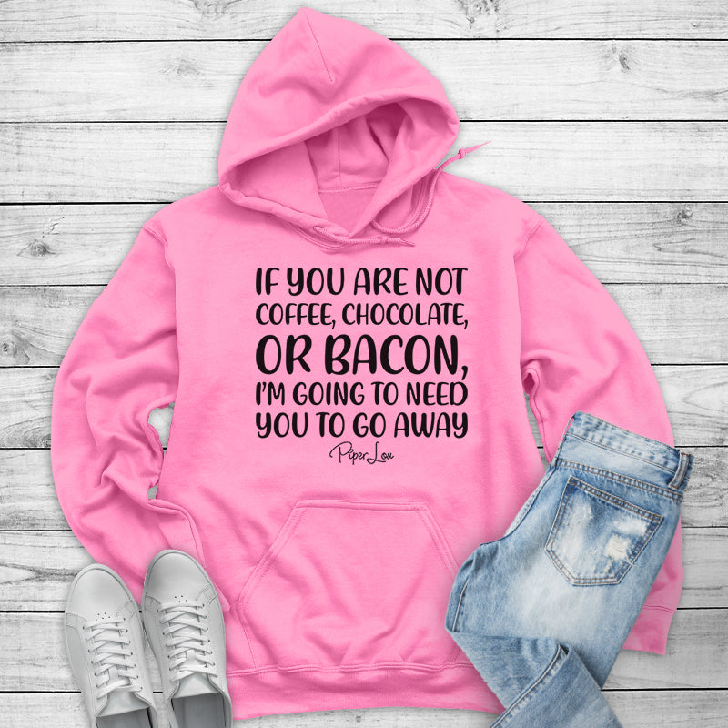 If You Are Not Coffee Chocolate Or Bacon Outerwear
