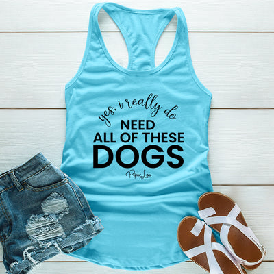Yes I Really Do Need All Of These Dogs