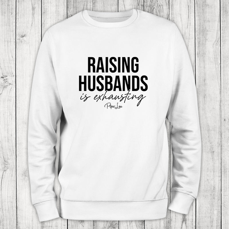 Raising Husbands Is Exhausting Crewneck Sweatshirt