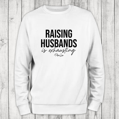 Raising Husbands Is Exhausting Crewneck Sweatshirt
