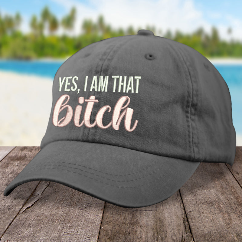 Yes I Am That Bitch Hat