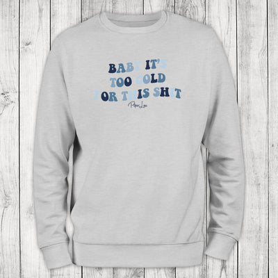 Baby It's Too Cold For This Shit Graphic Crewneck Sweatshirt