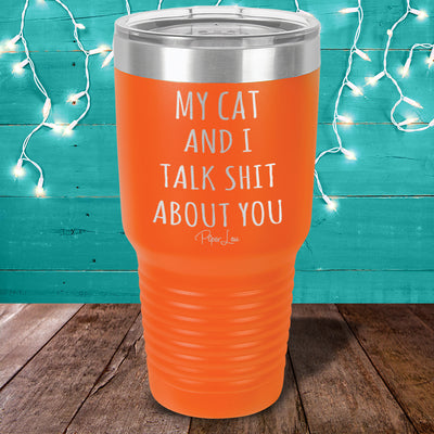My Cat And I Talk Shit About You Laser Etched Tumbler