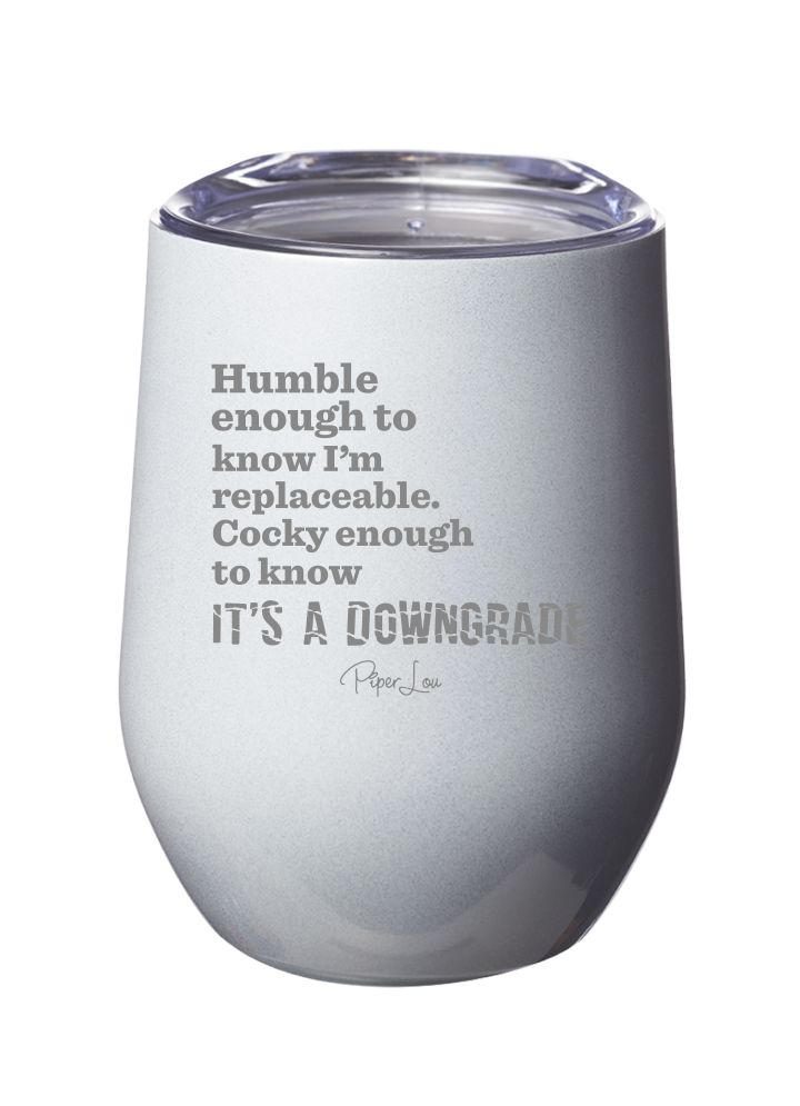 Humble Enough to Know Im Replaceable Laser Etched Tumbler