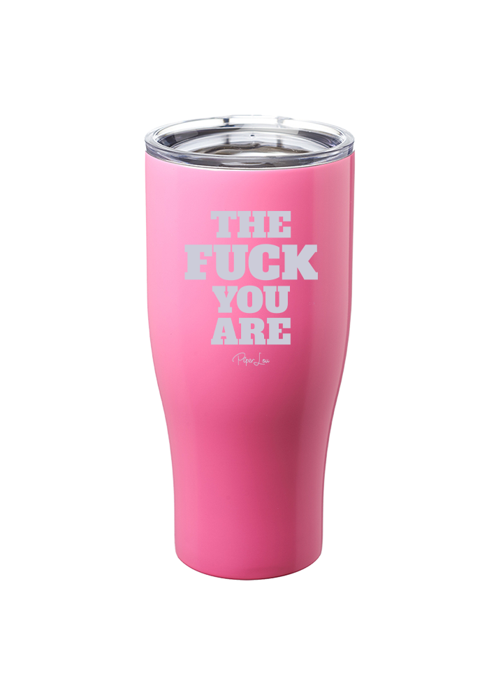 The Fuck You Are Laser Etched Tumbler
