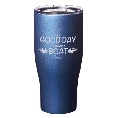 It's A Good Day to Drink On A Boat Laser Etched Tumbler