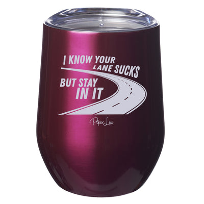 I Know Your Lane Sucks But Stay In It Laser Etched Tumbler