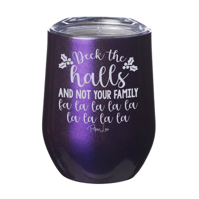 Deck The Halls And Not Your Family Laser Etched Tumbler