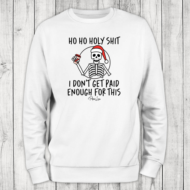 Ho Ho Holy Shit I Don't Get Paid Enough For This Graphic Crewneck Sweatshirt