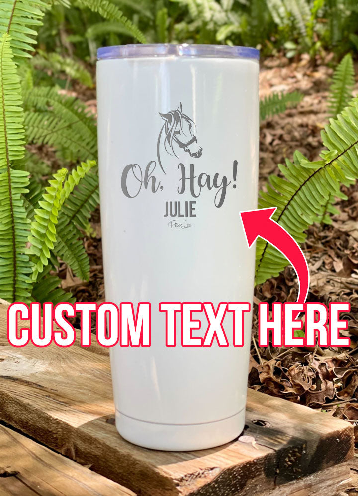 Oh Hay CUSTOM Laser Etched Tumbler