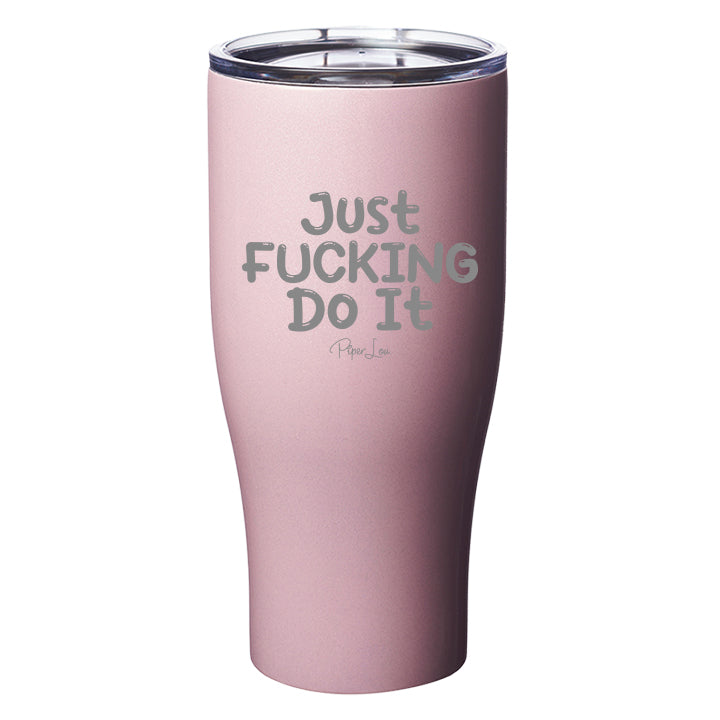 Just Fucking Do It Laser Etched Tumbler