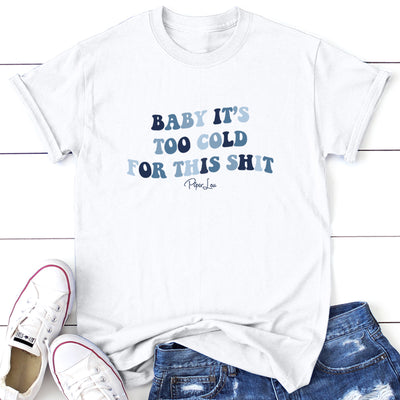 Baby It's Too Cold For This Shit Graphic Tee