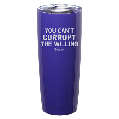 You Cant Corrupt the Willing Laser Etched Tumbler