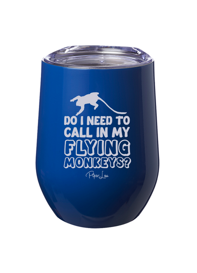 Do I Need to Call In My Flying Monkeys Laser Etched Tumbler