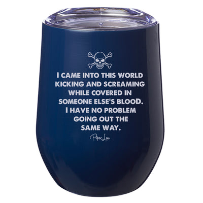 I Came Into This World Kicking and Screaming Laser Etched Tumbler