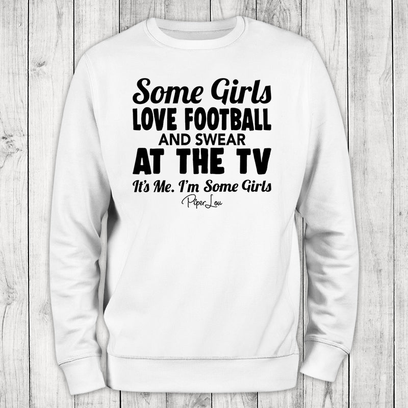 Some Girls Love Football And Swear At The TV Crewneck Sweatshirt