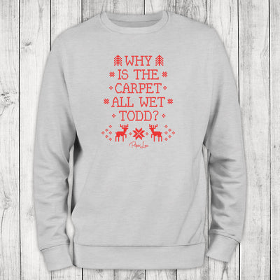 Why Is The Carpet All Wet Todd Graphic Crewneck Sweatshirt