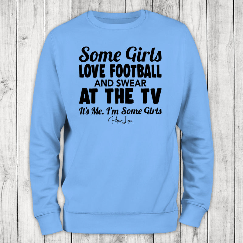 Some Girls Love Football And Swear At The TV Crewneck Sweatshirt