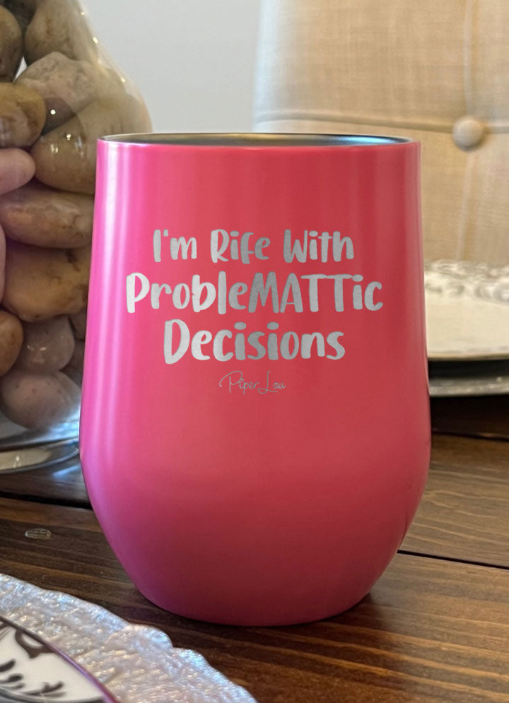I'm Rife With ProbleMATTic Decisions Laser Etched Tumbler