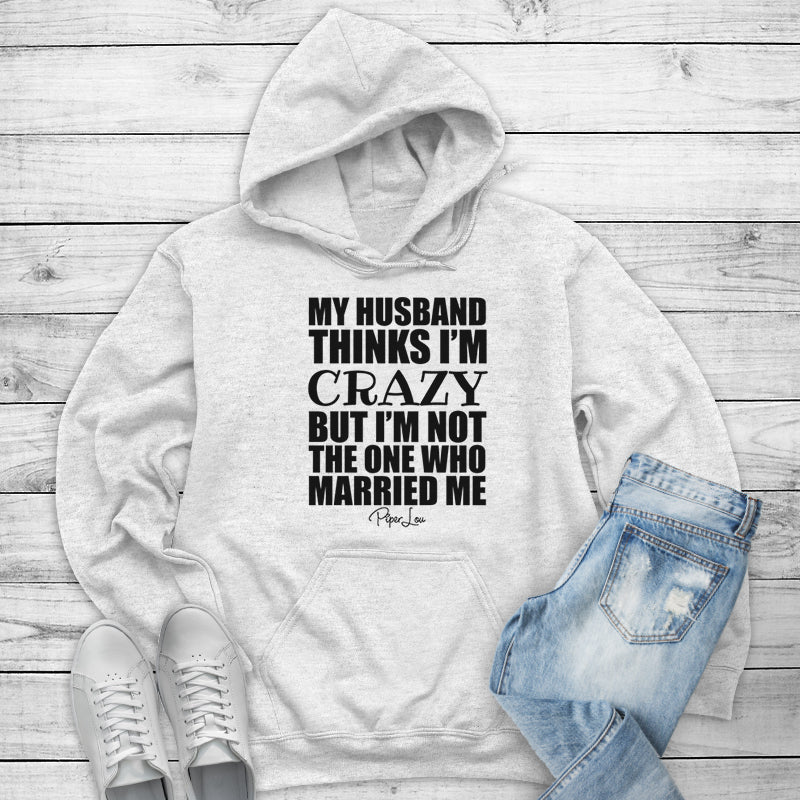 My Husband Thinks I'm Crazy Outerwear