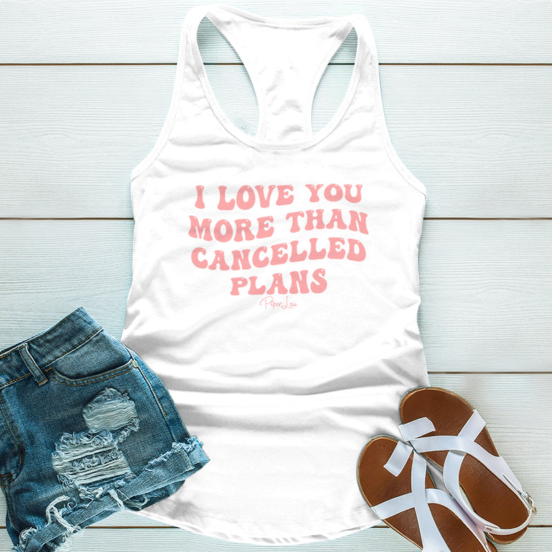 I Love You More Than Cancelled Plans Graphic Tee