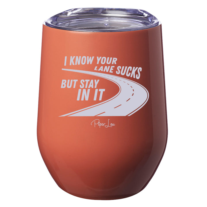 I Know Your Lane Sucks But Stay In It Laser Etched Tumbler