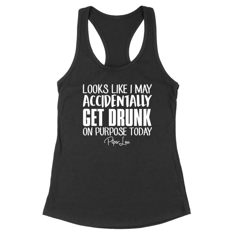 Looks Like I May Accidentally Get Drunk On Purpose Black Tank Top