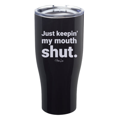 Just Keeping My Mouth Shut Laser Etched Tumbler
