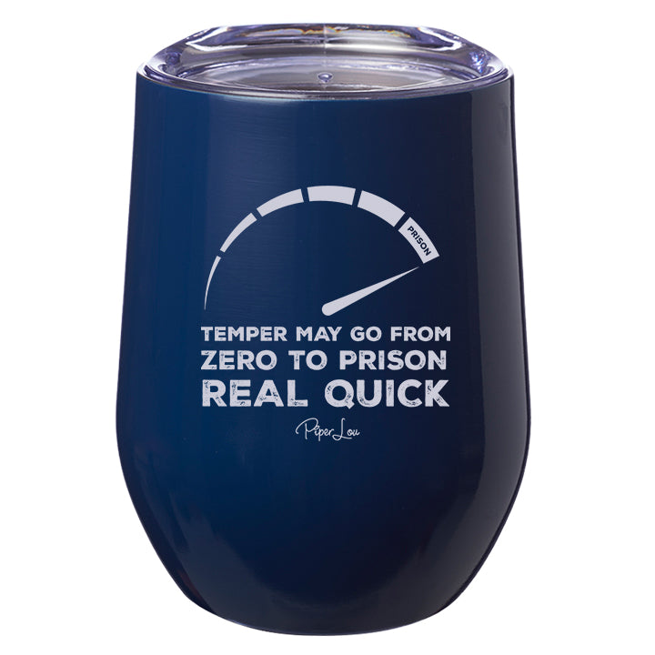 Temper May Go From Zero to Prison Real Quick Laser Etched Tumbler